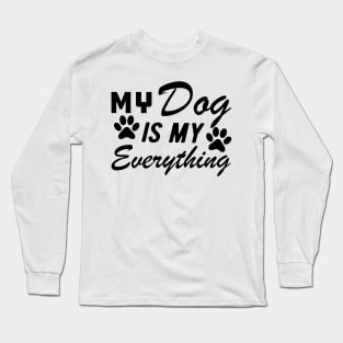 Dog - My dog is my everything Long Sleeve T-Shirt